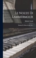 Nozze Di Lammermoor: Dramma Per Musica In Due Atti...