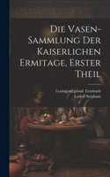 Vasen-Sammlung der Kaiserlichen Ermitage, erster Theil