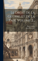 Droit De La Guerre, Et De La Paix, Volume 2...
