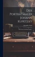 Der Porträtmaler Johann Kupetzky