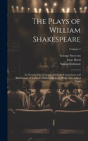 Plays of William Shakespeare; in Twenty-one Volumes, With the Corrections and Illustrations of Various Commentators, to Which Are Added Notes; Volume 7