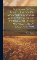 Fragment Of The Fourth Part Of Dr. Higgins's 0bservations And Advices For The Improvement Of The Manufacture Of Sugar And Rum