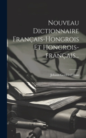 Nouveau Dictionnaire Français-hongrois Et Hongrois-français...