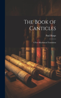 Book of Canticles; a new Rhythmical Translation