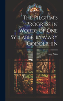 Pilgrim's Progress in Words of One Syllable, by Mary Godolphin