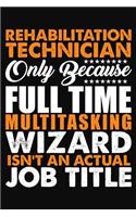Rehabilitation Technician Only Because Full Time Multitasking Wizard Isnt An Actual Job Title