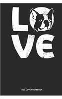 Dog Lover Notebook: Dotted Log Book For Dog Owner And Boston Terrier Lover: Boston Terrier Journal I Love My Terrier Dog Gift