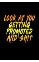 Look At You Getting Promoted And Shit