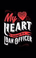 My Heart Belongs to a Loan Officer: 6x9 inches college ruled notebook, 120 Pages, Composition Book and Journal, lovely gift for your favorite Loan Officer