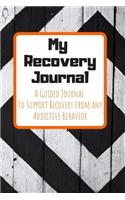 My Recovery Journal A Guided Journal to Support Recovery from any Addictive Behavior