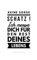 Keine Sorge Schatz ! Ich nerve dich für den Rest deines Lebens Notizbuch