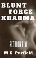 Blunt Force Kharma: Section 5