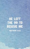 He Left The 99 To Rescue Me Matthew 18
