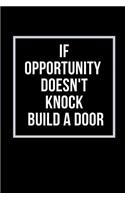 If opportunity doesn't Knock Build a Door