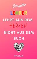 Ein Guter Lehrer Lehrt Aus Dem Herzen Nicht Aus Dem Buch Notizbuch