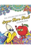 Fun Cute And Stress Relieving Super Hero Food Coloring Book: Find Relaxation And Mindfulness By Coloring the Stress Away With Beautiful Black and White Foods and Fruits and Mandala Color Pages For All Ages. Pe