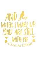 When I Wake Up You Are Still with Me Psalm 139: 18: A Matte Soft Cover Daily Prayer Journal Notebook to Write In. Blank Lined Pages for Thoughts, Prayers, Devotions and Thanks, for Women or Men