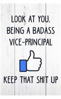 Look at You, Being a Badass Vice-Principal Keep That Shit Up: 6x9 Inch Travel Size 110 Blank Lined Pages.