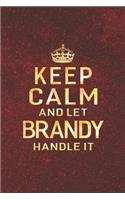 Keep Calm and Let Brandy Handle It: First Name Funny Sayings Personalized Customized Names Women Girl Gift Notebook Journal