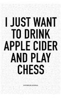 I Just Want to Drink Apple Cider and Play Chess: A 6x9 Inch Matte Softcover Diary Notebook with 120 Blank Lined Pages and a Funny Sports and Strategy Board Gaming Cover Slogan