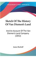 Sketch Of The History Of Van Diemen's Land