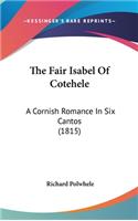 The Fair Isabel Of Cotehele: A Cornish Romance In Six Cantos (1815)