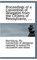 Proceedings of a Convention of Delegates from the Citizens of Pennsylvania, ...