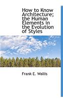 How to Know Architecture; The Human Elements in the Evolution of Styles