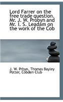 Lord Farrer on the free trade question. Mr. J. W. Probyn and Mr. I. S. Leadam on the work of the Cob