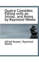 Quatre Comédies Edited with an Introd. and Notes by Raymond Weeks: (English)