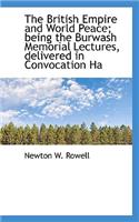 The British Empire and World Peace; Being the Burwash Memorial Lectures, Delivered in Convocation Ha