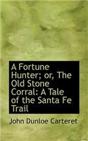 A Fortune Hunter; Or, the Old Stone Corral