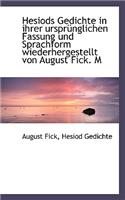 Hesiods Gedichte in Ihrer Ursprunglichen Fassung Und Sprachform Wiederhergestellt Von August Fick. M