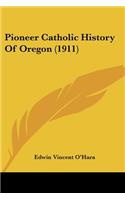 Pioneer Catholic History Of Oregon (1911)