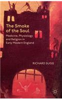 The Smoke of the Soul: Medicine, Physiology and Religion in Early Modern England