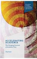 Accelerating Academia: The Changing Structure of Academic Time(Palgrave Studies in Science, Knowledge and Policy)