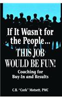 If It Wasn't For the People...This Job Would Be Fun