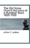 The Old Stone Church the Story of a Hundred Years 1820-1920