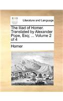 The Iliad of Homer. Translated by Alexander Pope, Esq; ... Volume 2 of 4