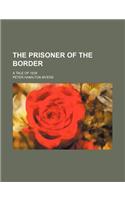 The Prisoner of the Border; A Tale of 1838: (English)