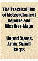 The Practical Use of Meteorological Reports and Weather-Maps
