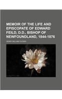 Memoir of the Life and Episcopate of Edward Feild, D.D., Bishop of Newfoundland, 1844-1876