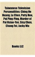 Taiwanese Television Personalities: Ching He Huang, Lu Chen, Patty Hou, Pai Ping-Ping, Murder of Pai Hsiao-Yen, Sisy Chen, Chang Fei, Jacky Wu(English)
