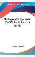 Bibliographie Lyonnaise Du XV Siecle, Part 1-3 (1851)