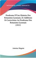 Prodrome D'Une Histoire Des Botanistes Lyonnais, Et Additions Et Corrections Au Prodrome Des Botanistes Lyonnais (1911)