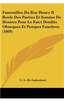 Funerailles Du Roy Henry II Roole Des Parties Et Somme de Deniers Pour Le Faict Desdits Obseques Et Pompes Funebres (1869)