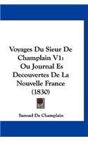 Voyages Du Sieur de Champlain V1: Ou Journal Es Decouvertes de La Nouvelle France (1830)