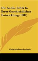 Die Antike Ethik in Ihrer Geschichtlichen Entwicklung (1887)