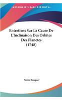 Entretiens Sur La Cause de L'Inclinaison Des Orbites Des Planetes (1748)