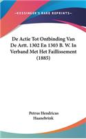de Actie Tot Ontbinding Van de Artt. 1302 En 1303 B. W. in Verband Met Het Faillissement (1885)